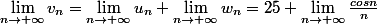 \lim_{n \rightarrow +\infty} v_n = \lim_{n \rightarrow +\infty} u_n + \lim_{n \rightarrow +\infty} w_n = 25 + \lim_{n \rightarrow +\infty} \frac{cosn}{n}